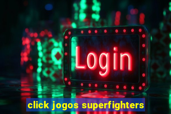 click jogos superfighters