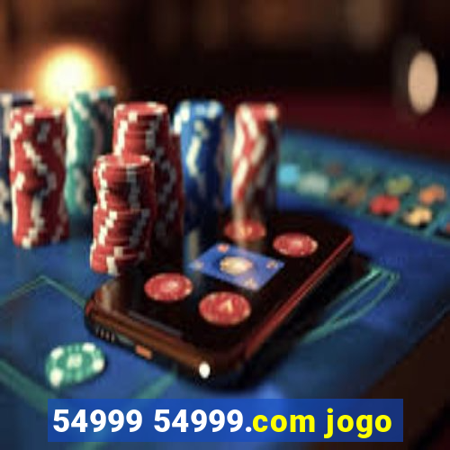 54999 54999.com jogo