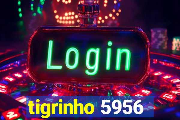 tigrinho 5956