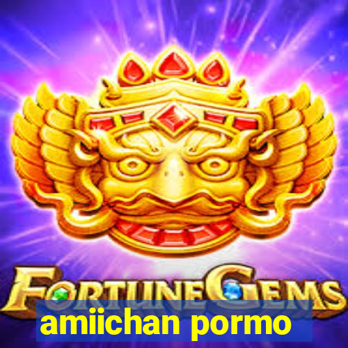 amiichan pormo