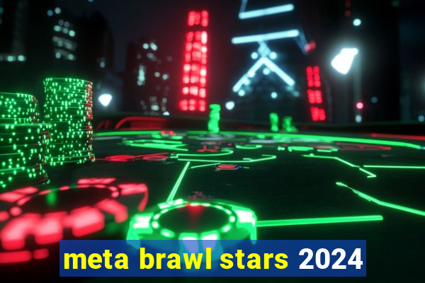 meta brawl stars 2024