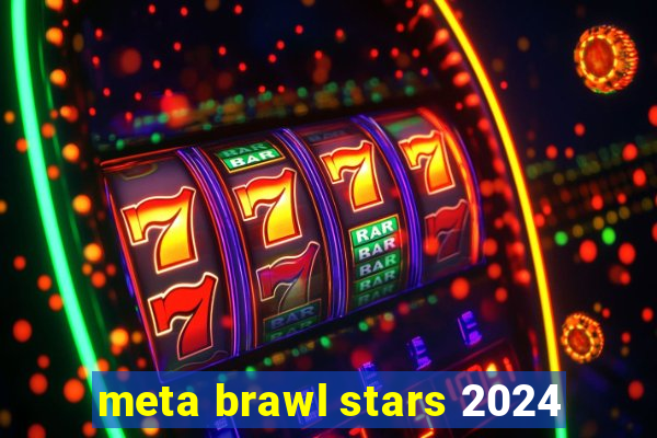 meta brawl stars 2024