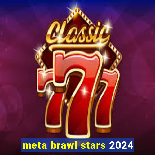 meta brawl stars 2024