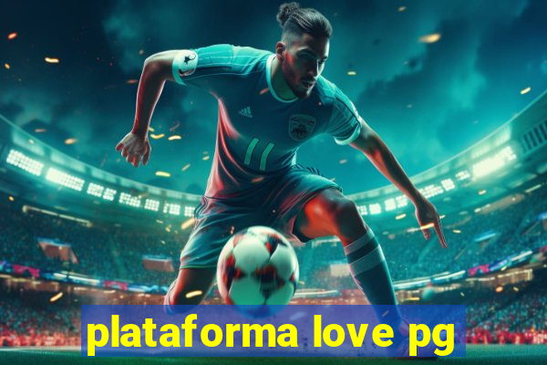 plataforma love pg