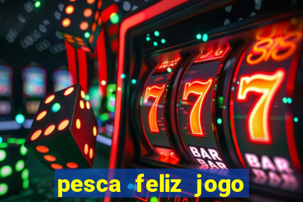 pesca feliz jogo cassino download