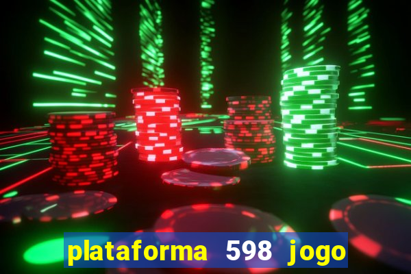 plataforma 598 jogo é confiável