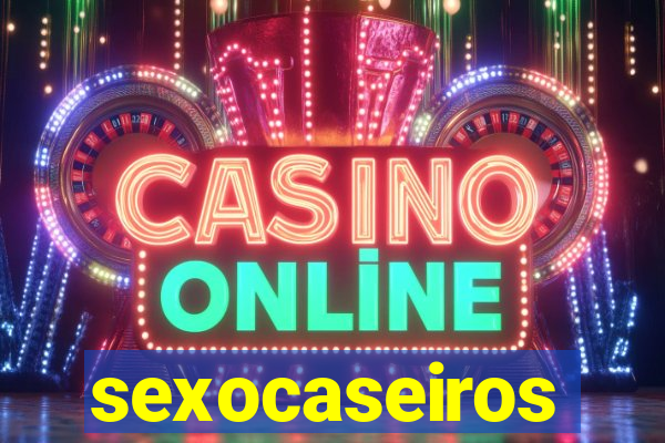 sexocaseiros