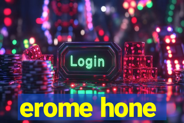 erome hone