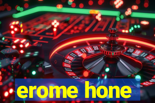 erome hone