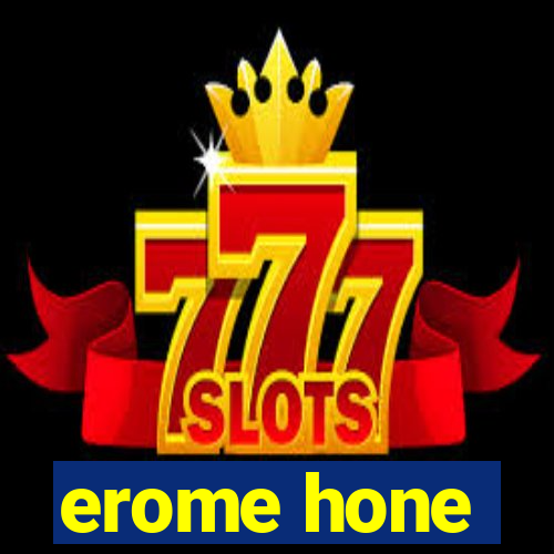 erome hone