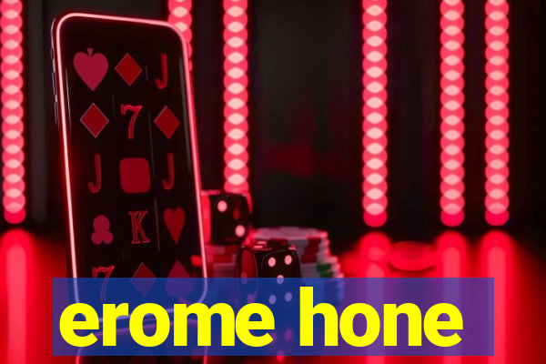 erome hone