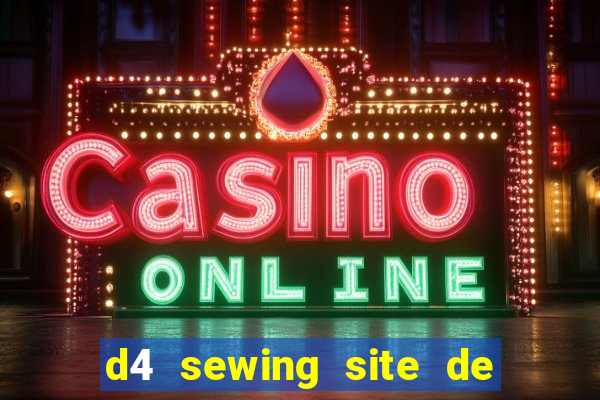 d4 sewing site de relacionamento login entrar