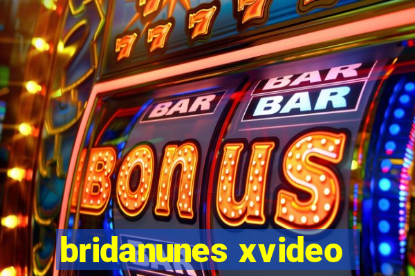 bridanunes xvideo