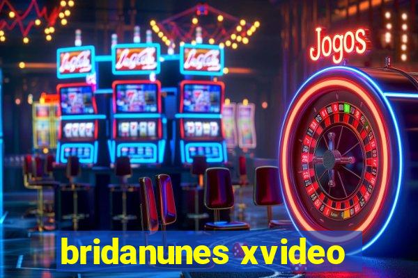 bridanunes xvideo