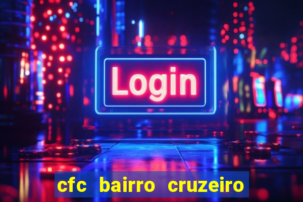 cfc bairro cruzeiro caxias do sul