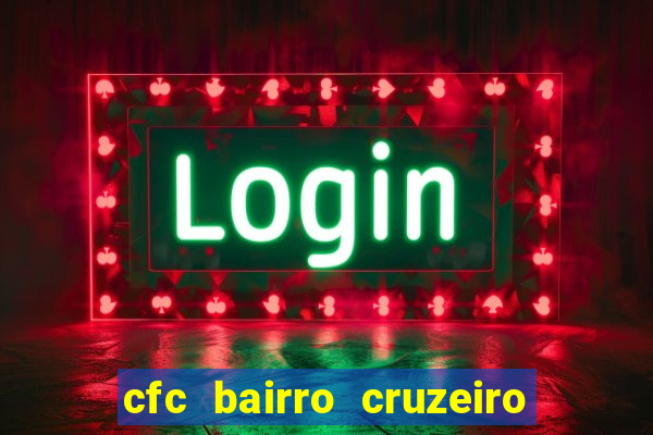 cfc bairro cruzeiro caxias do sul