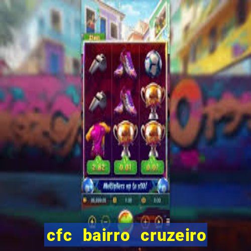 cfc bairro cruzeiro caxias do sul