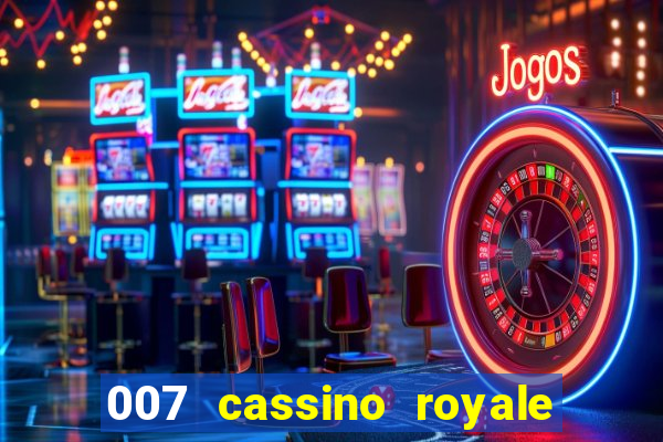 007 cassino royale filme completo dublado