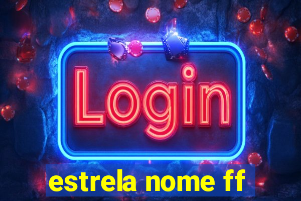 estrela nome ff