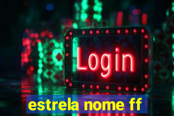 estrela nome ff