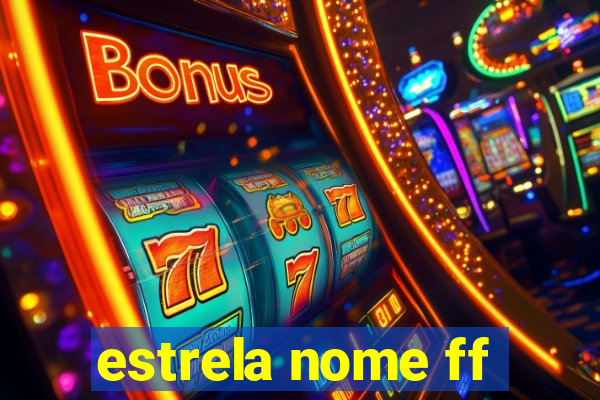 estrela nome ff