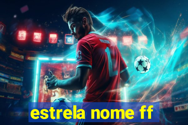 estrela nome ff