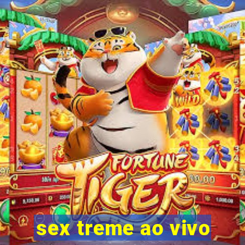 sex treme ao vivo