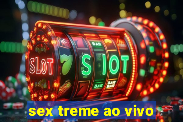 sex treme ao vivo