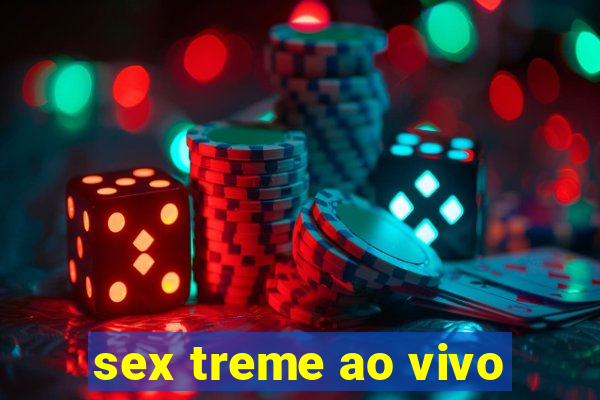 sex treme ao vivo