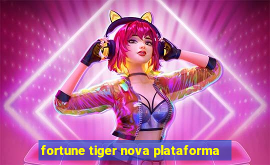 fortune tiger nova plataforma