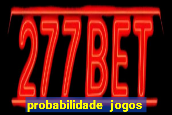 probabilidade jogos de hoje