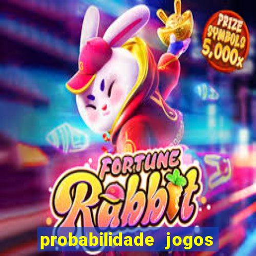 probabilidade jogos de hoje