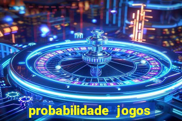 probabilidade jogos de hoje