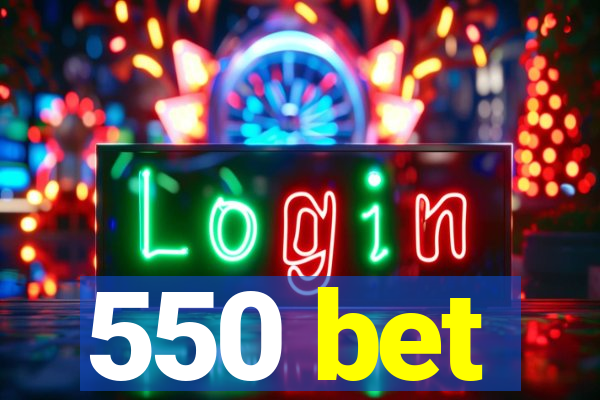 550 bet