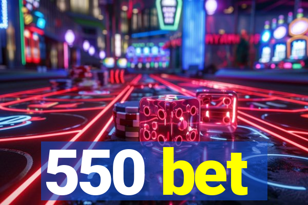 550 bet