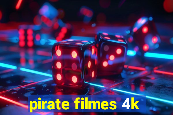 pirate filmes 4k