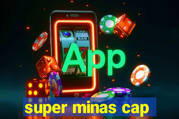 super minas cap