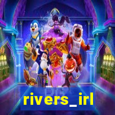 rivers_irl