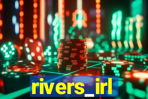 rivers_irl