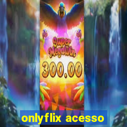 onlyflix acesso