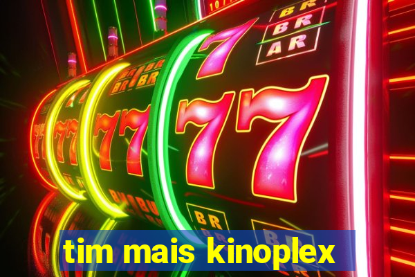 tim mais kinoplex