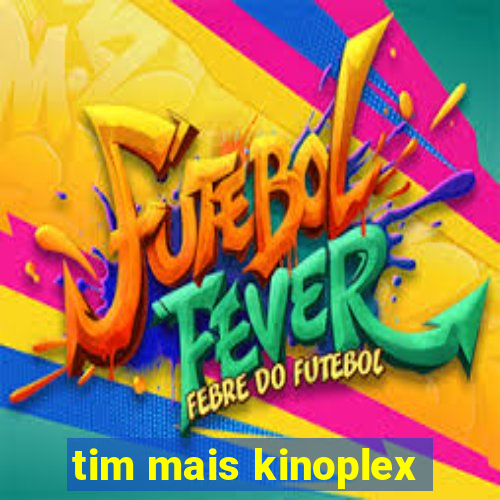 tim mais kinoplex