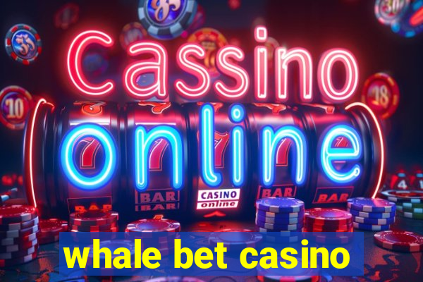 whale bet casino