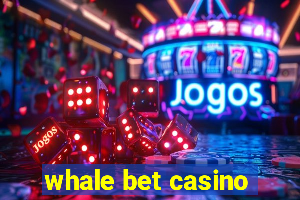 whale bet casino