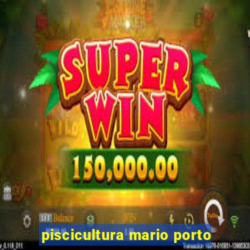 piscicultura mario porto