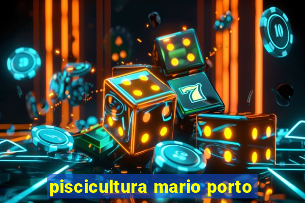 piscicultura mario porto