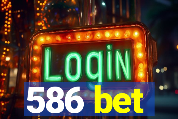 586 bet