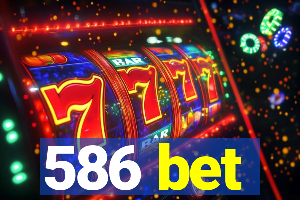 586 bet