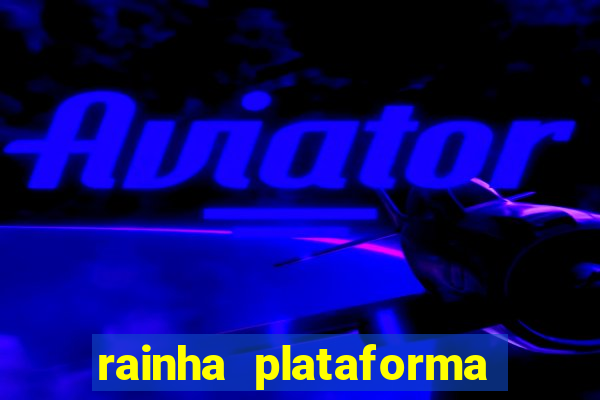 rainha plataforma de jogos