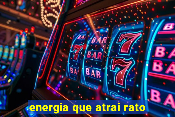 energia que atrai rato